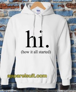 hi how it all started T-Hoodie