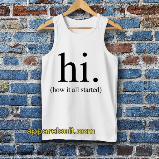 hi how it all started Tanktop