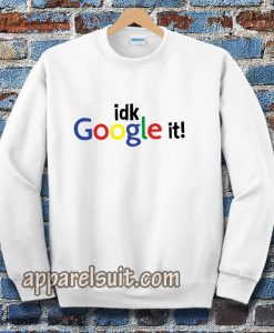 idk google it Sweatshirt