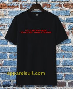 if you are not angry t-shirt