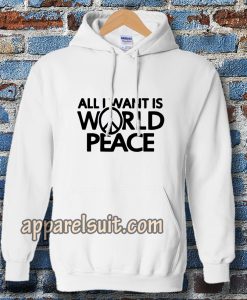 All I Want Is World Peace Hoodie