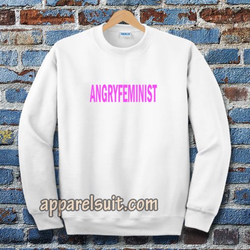 Angry Feminist Sweatshirt