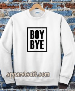 Boy Bye Sweatshirts