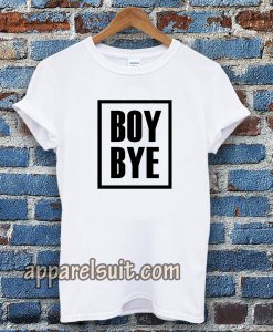 Boy Bye T-Shirts