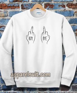 Boy Bye fuck Sweatshirts white