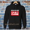 Breaking News I Don’t Care Hoodie