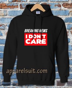 Breaking News I Don’t Care Hoodie