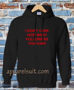 I Don't Care How Many Followers You Have Hoodie