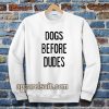 Dogs Before Dudes Sweatshirt