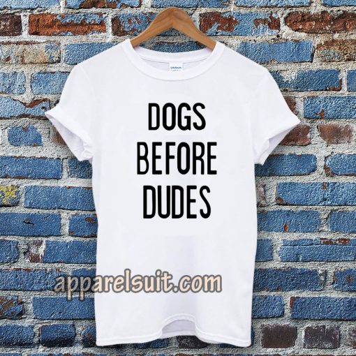 Dogs Before Dudes Tshirt