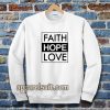 Faith Hope Love Sweatshirt