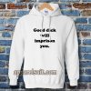 Good Dick Will Imprison You Hoodie