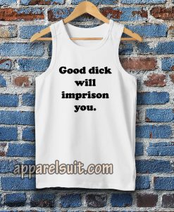 Good Dick Will Imprison You Tanktop