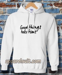 Good Things Take Time Hoodie