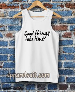 Good Things Take Time Tanktop