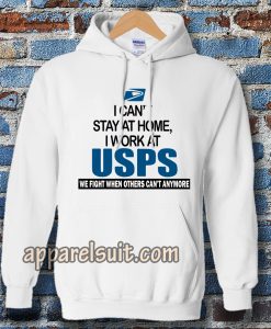 I Can'T Stay At Home I Work At USPS Hoodie