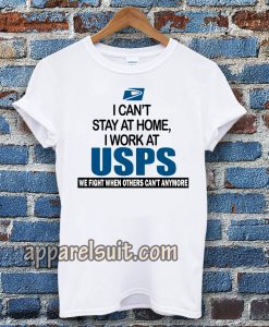 I Can'T Stay At Home I Work At USPS T-SHIRT