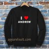 I Love ANDREW Sweatshirt (Name request Sweatshirt)