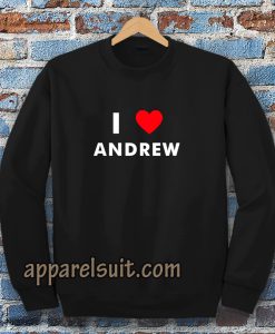 I Love ANDREW Sweatshirt (Name request Sweatshirt)