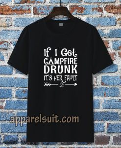 If I get campfire drunk it’s her fault camping outdoor T Shirt