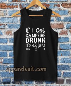 If I get campfire drunk it’s her fault camping outdoor Tanktop