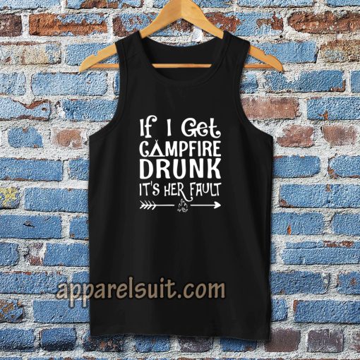 If I get campfire drunk it’s her fault camping outdoor Tanktop