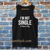 I'm Not Single I Have a Dog Tanktop