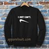 Just Can Not Funny Parody Sweatshirt