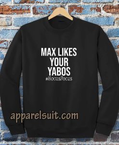 Max Likes Your Yabos Sweatshirt