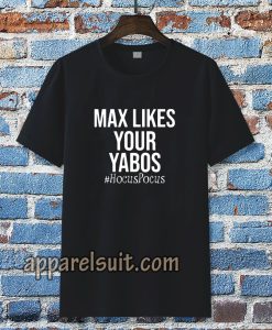 Max Likes Your Yabos T-Shirt