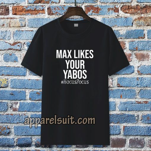 Max Likes Your Yabos T-Shirt