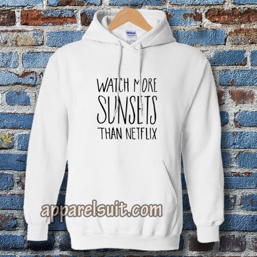 Watch More Sunsets Than Netflix Hoodie