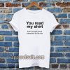 You read my shirt Quote T Shirt