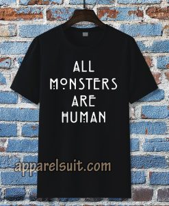 all monsters are human Tshirt
