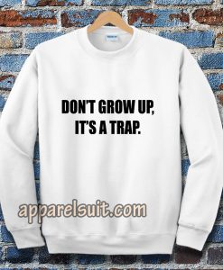 don't grow up Sweatshirt