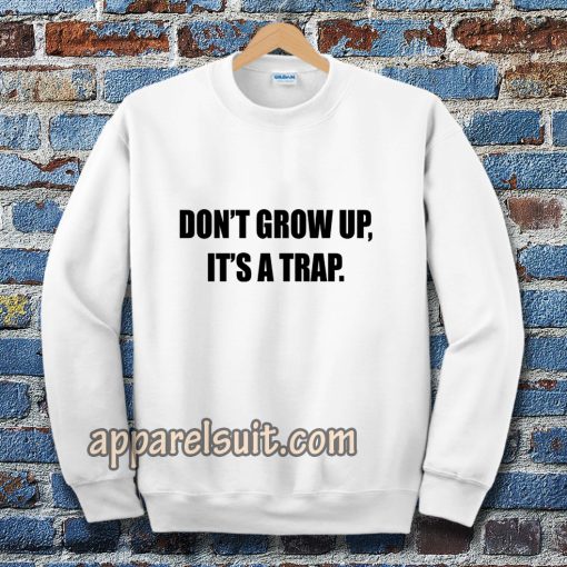 don't grow up Sweatshirt