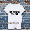 don't grow up t shirt