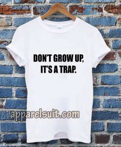 don't grow up t shirt