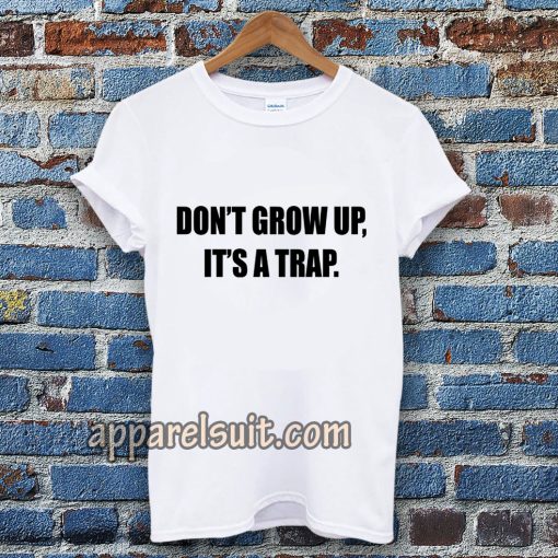 don't grow up t shirt