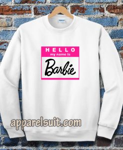 hello my name is barbie Sweatshirt