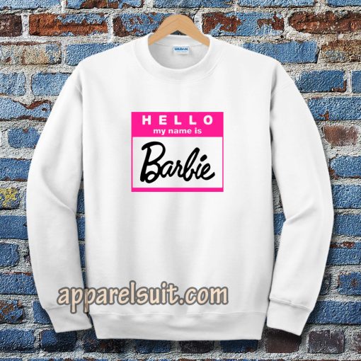 hello my name is barbie Sweatshirt