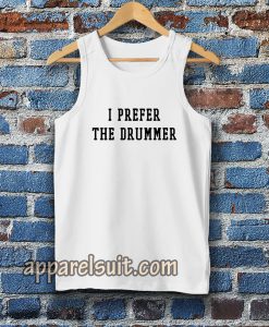 i prefer the drummer tumblr Tanktop