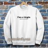 im a virgin quotes Sweatshirt