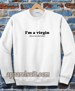 im a virgin quotes Sweatshirt