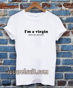 im a virgin quotes t-shirt