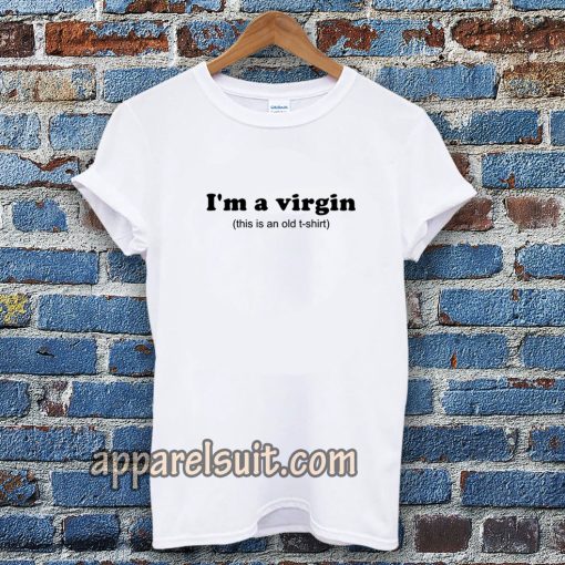 im a virgin quotes t-shirt