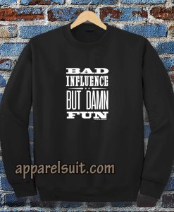 Bad Influence But Damn Fun Sweatshirt