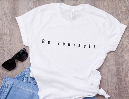 Be yourself t-shirt