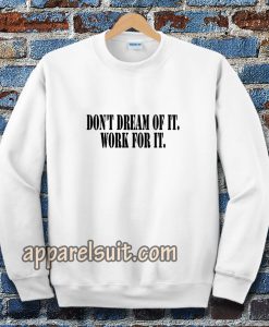 Don't Dream of it work for it Classic Sweatshirt