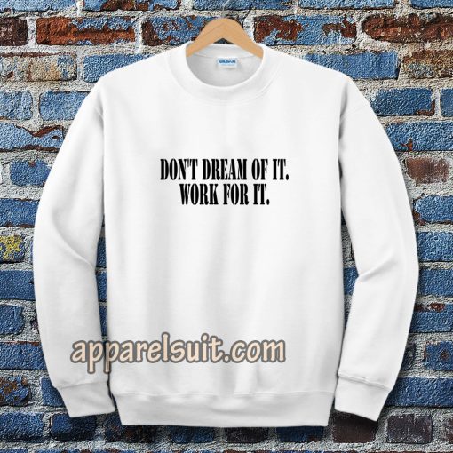 Don't Dream of it work for it Classic Sweatshirt